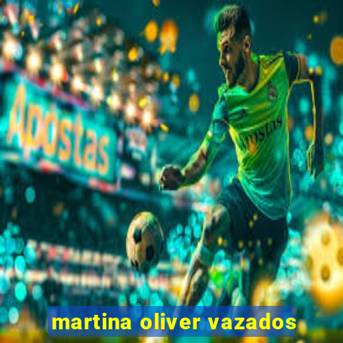 martina oliver vazados